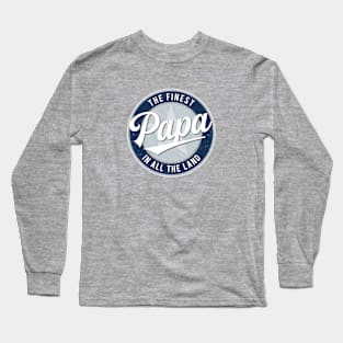 The Finest Papa in All the Land - Father's Day Long Sleeve T-Shirt